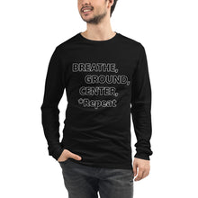 Load image into Gallery viewer, Unisex Long Sleeve Tee "Breathe, Ground, Center, *Repeat"