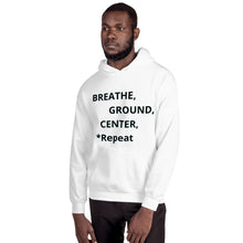 Load image into Gallery viewer, Unisex Hoodie "Breathe, Ground, Center, *Repeat"