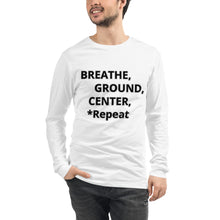 Load image into Gallery viewer, Unisex Long Sleeve Tee "Breathe, Ground, Center, *Repeat"