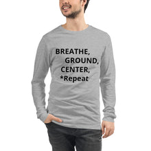 Load image into Gallery viewer, Unisex Long Sleeve Tee "Breathe, Ground, Center, *Repeat"