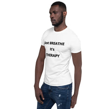 Load image into Gallery viewer, Short-Sleeve Unisex "Just BREATHE it's THERAPY"