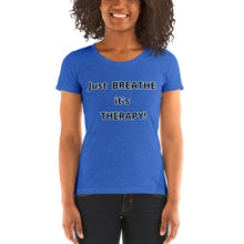 Load image into Gallery viewer, Ladies' short sleeve "Just BREATHE it's THERAPY"