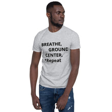 Load image into Gallery viewer, Short-Sleeve Unisex T-Shirt "Breathe, Ground, Center, *Repeat
