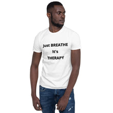 Load image into Gallery viewer, Short-Sleeve Unisex "Just BREATHE it's THERAPY"