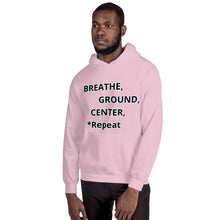 Load image into Gallery viewer, Unisex Hoodie "Breathe, Ground, Center, *Repeat"