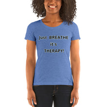 Load image into Gallery viewer, Ladies' short sleeve "Just BREATHE it's THERAPY"