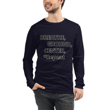 Load image into Gallery viewer, Unisex Long Sleeve Tee "Breathe, Ground, Center, *Repeat"