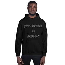 Load image into Gallery viewer, Unisex Hoodie &quot;Just BREATHE it&#39;s THERAPY&quot;
