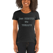 Load image into Gallery viewer, Ladies&#39; short sleeve &quot;Just BREATHE it&#39;s THERAPY&quot;
