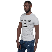 Load image into Gallery viewer, Short-Sleeve Unisex &quot;Just BREATHE it&#39;s THERAPY&quot;
