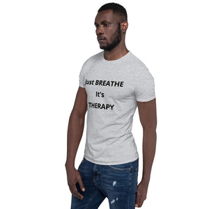 Short-Sleeve Unisex "Just BREATHE it's THERAPY"