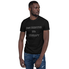 Load image into Gallery viewer, Short-Sleeve Unisex &quot;Just BREATHE it&#39;s THERAPY&quot;
