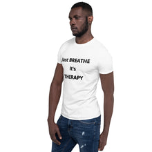 Load image into Gallery viewer, Short-Sleeve Unisex &quot;Just BREATHE it&#39;s THERAPY&quot;
