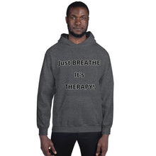 Load image into Gallery viewer, Unisex Hoodie &quot;Just BREATHE it&#39;s THERAPY&quot;
