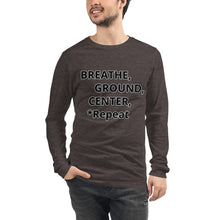 Load image into Gallery viewer, Unisex Long Sleeve Tee &quot;Breathe, Ground, Center, *Repeat&quot;
