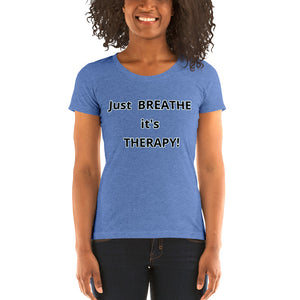 Ladies' short sleeve "Just BREATHE it's THERAPY"