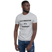 Load image into Gallery viewer, Short-Sleeve Unisex &quot;Just BREATHE it&#39;s THERAPY&quot;
