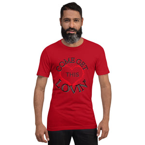 Come Get This Lovin-Short-Sleeve Unisex T-Shirt