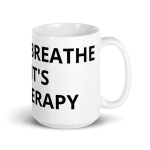 Mug -Just Breathe It's Therapy 15oz